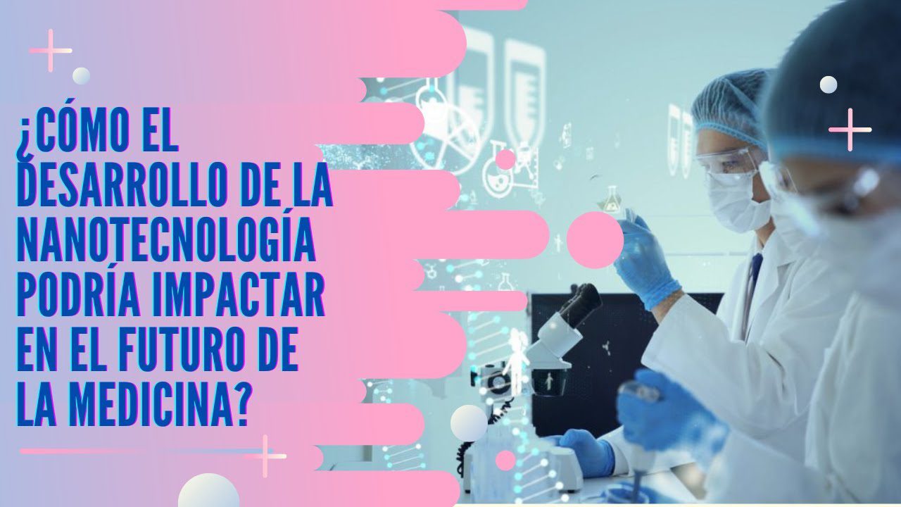 El impacto de la nanotecnología en la medicina - Quo