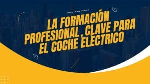 Cómo los coches eléctricos están influenciando la educación y la formación profesional