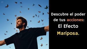 Efecto Mariposa: Cómo Pequeñas Acciones Pueden Generar Grandes Cambios