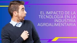 El impacto de la tecnología en la industria alimentaria