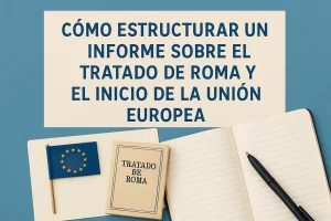 cómo estructurar un informe sobre El Tratado de Roma y el inicio de la Unión Europea