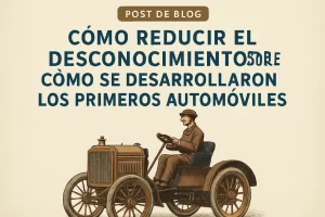cómo reducir el desconocimiento sobre Cómo se desarrollaron los primeros automóviles
