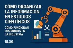 cómo organizar la información en estudios científicos Cómo funcionan los robots en la industria