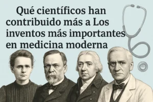 qué científicos han contribuido más a Los inventos más importantes en medicina moderna