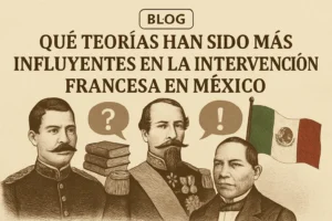 qué teorías han sido más influyentes en Intervención francesa en México