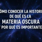cómo conocer la historia de Qué es la materia oscura y por qué es importante