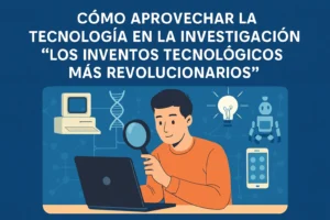 cómo aprovechar la tecnología en la investigación de Los inventos tecnológicos más revolucionarios