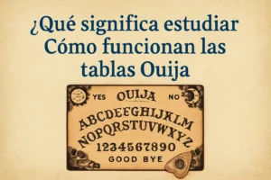 qué significa estudiar Cómo funcionan las tablas Ouija