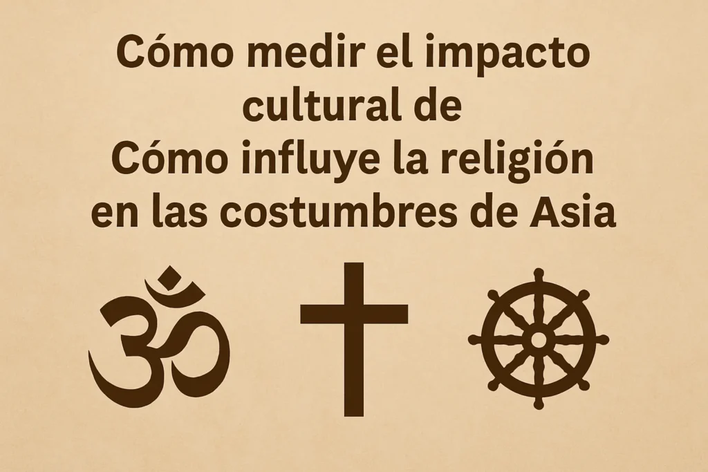 como-medir-el-impacto-cultural-de-Como-influye-la-religion-en-las-costumbres-de-Asia - Quo cómo medir el impacto cultural de Cómo influye la religión en las costumbres de Asia
