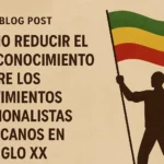 Cómo reducir el desconocimiento sobre Los movimientos nacionalistas africanos en el siglo XX: guía práctica