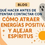 Qué hacer antes de intentar contactar con espíritus: cómo atraer energías positivas y alejar espíritus