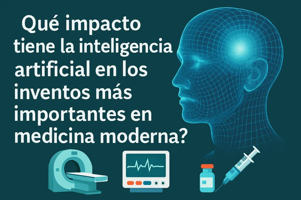 que-impacto-tiene-la-inteligencia-artificial-en-Los-inventos-mas-importantes-en-medicina-moderna - Quo qué impacto tiene la inteligencia artificial en Los inventos más importantes en medicina moderna
