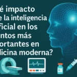 qué impacto tiene la inteligencia artificial en Los inventos más importantes en medicina moderna