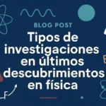tipos de investigaciones en Últimos descubrimientos en física